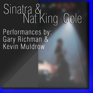Sinatra & Nat King Cole Performances by Gary Richman & Kevin Muldrow